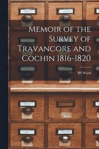 bokomslag Memoir of the Survey of Travancore and Cochin 1816-1820