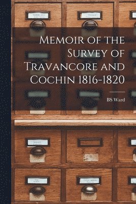Memoir of the Survey of Travancore and Cochin 1816-1820 1
