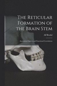 bokomslag The Reticular Formation of the Brain Stem; Anatomical Aspects and Functional Correlations