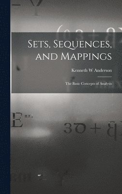 bokomslag Sets, Sequences, and Mappings: the Basic Concepts of Analysis