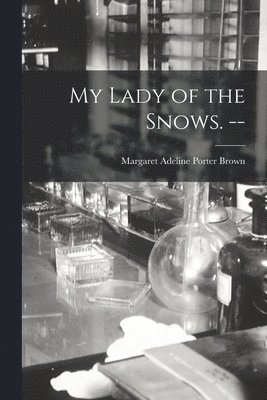 My Lady of the Snows. -- 1