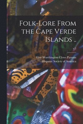 Elsie Worthington Clews Parsons, Hispanic Society Of America - Folk-lore From the Cape Verde Islands ..; v.2, Häftad