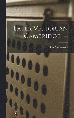 bokomslag Later Victorian Cambridge. --