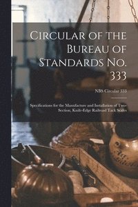 bokomslag Circular of the Bureau of Standards No. 333: Specifications for the Manufacture and Installation of Two-section, Knife-edge Railroad Tack Scales; NBS