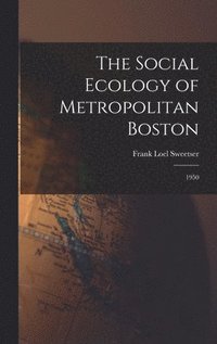 bokomslag The Social Ecology of Metropolitan Boston: 1950