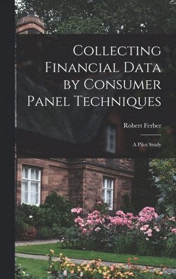 bokomslag Collecting Financial Data by Consumer Panel Techniques; a Pilot Study