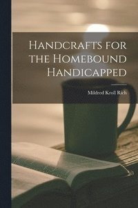 bokomslag Handcrafts for the Homebound Handicapped