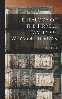 bokomslag Genealogy of the Tirrell Family of Weymouth, Mass