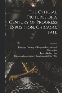 bokomslag The Official Pictures of a Century of Progress Exposition, Chicago, 1933;
