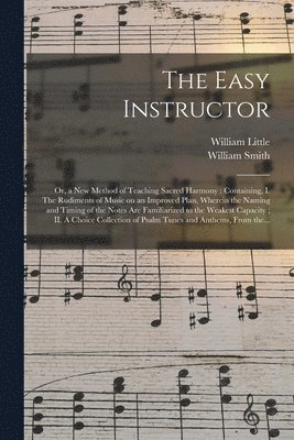 William Little, William Smith - Easy Instructor; or, a New Method of Teaching Sacred Harmony, Häftad