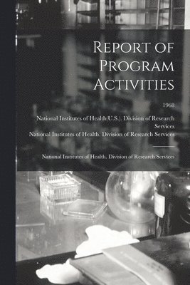 Report of Program Activities: National Institutes of Health. Division of Research Services; 1968, Häftad
