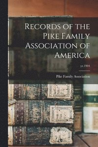 bokomslag Records of the Pike Family Association of America; yr.1904