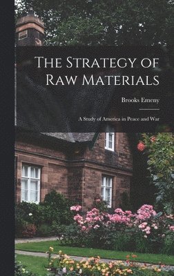 bokomslag The Strategy of Raw Materials: a Study of America in Peace and War