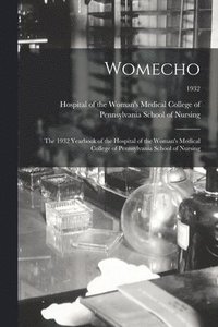 bokomslag Womecho: the 1932 Yearbook of the Hospital of the Woman's Medical College of Pennsylvania School of Nursing; 1932