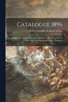 Royal Canadian Academy of Arts - Catalogue 1896 [microform], Häftad