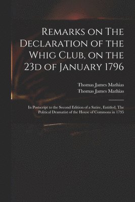 Remarks on The Declaration of the Whig Club, on the 23d of January 1796 1