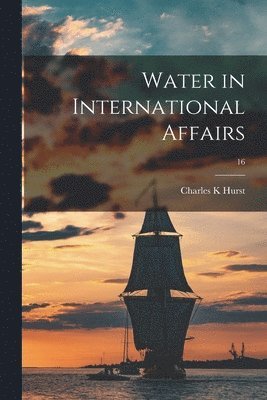 bokomslag Water in International Affairs; 16