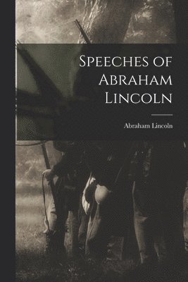 Abraham 1809-1865 Lincoln, Abraham Lincoln - Speeches of Abraham Lincoln, Häftad