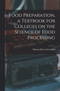 bokomslag Food Preparation, a Textbook for Colleges on the Science of Food Processing