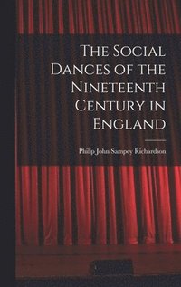 bokomslag The Social Dances of the Nineteenth Century in England