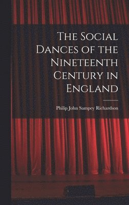 bokomslag The Social Dances of the Nineteenth Century in England