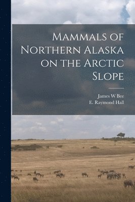 bokomslag Mammals of Northern Alaska on the Arctic Slope