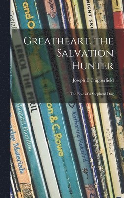 bokomslag Greatheart, the Salvation Hunter; the Epic of a Shepherd Dog