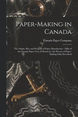 Paper-making in Canada [microform] 1