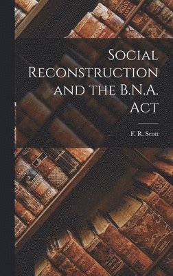 bokomslag Social Reconstruction and the B.N.A. Act