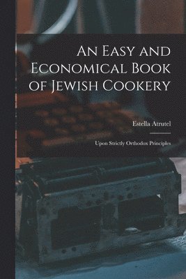 An Easy and Economical Book of Jewish Cookery 1