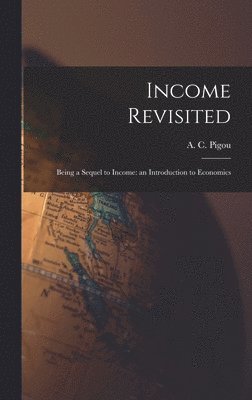 Income Revisited: Being a Sequel to Income: an Introduction to Economics 1
