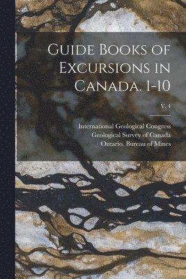 Guide Books of Excursions in Canada. 1-10; v. 4 1