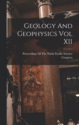 Geology And Geophysics Vol XII, Inbunden
