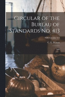 Circular of the Bureau of Standards No. 413: Inks; NBS Circular 413 1