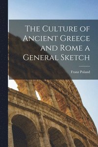 bokomslag The Culture of Ancient Greece and Rome a General Sketch