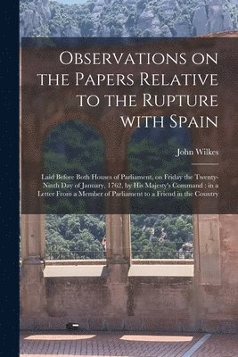 Observations on the Papers Relative to the Rupture With Spain [microform] 1