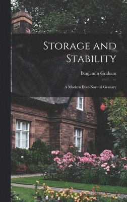 Benjamin 1894-1976 Graham, Benjamin Graham - Storage and Stability; a Modern Ever-normal Granary, Inbunden