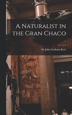 A Naturalist in the Gran Chaco; 7 1