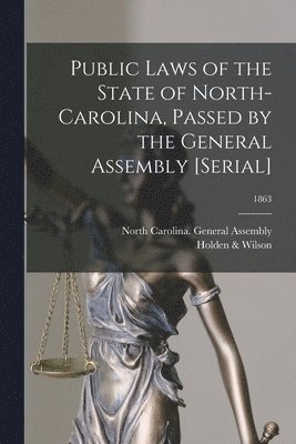 Public Laws of the State of North-Carolina, Passed by the General Assembly [serial]; 1863 1