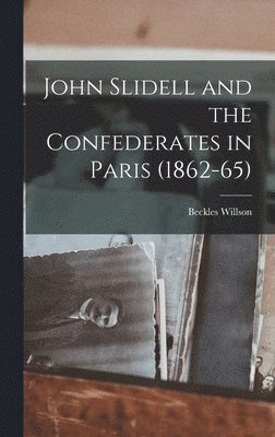 John Slidell and the Confederates in Paris (1862-65) 1