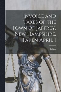 bokomslag Invoice and Taxes of the Town of Jaffrey, New Hampshire, Taken April 1