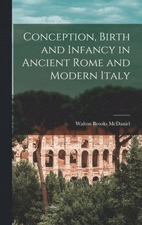 bokomslag Conception, Birth and Infancy in Ancient Rome and Modern Italy