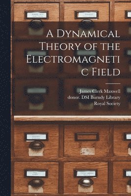 A Dynamical Theory of the Electromagnetic Field 1