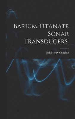 bokomslag Barium Titanate Sonar Transducers.