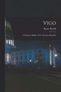 bokomslag Vigo: a Forgotten Builder of the American Republic