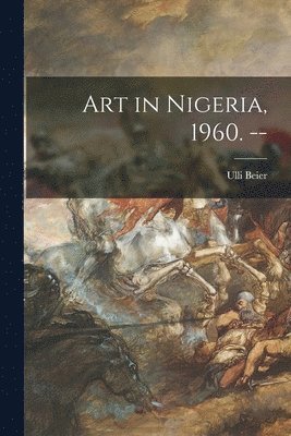 bokomslag Art in Nigeria, 1960. --