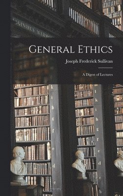 bokomslag General Ethics: a Digest of Lectures