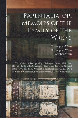 Parentalia, or, Memoirs of the Family of the Wrens 1