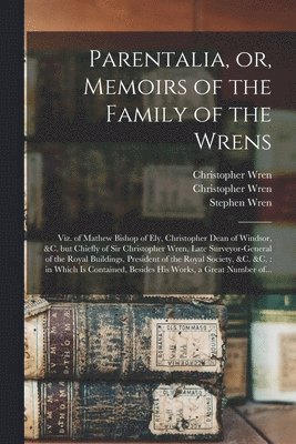 Parentalia, or, Memoirs of the Family of the Wrens