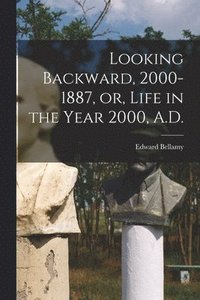 bokomslag Looking Backward, 2000-1887, or, Life in the Year 2000, A.D.